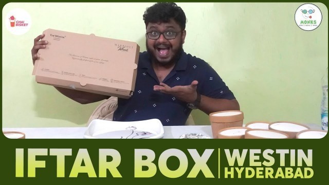 'IFTAR Box, Ramzan Special | The WESTIN - 5 STAR, Hyderabad | Food Monks | Chai Bisket'