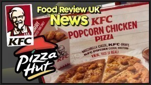 'KFC PIZZA HUT PIZZA is COMING! | Food Review UK News'