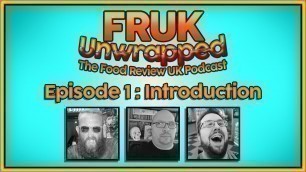 'FRUK Unwrapped | Episode 1 : Introduction | The Food Review UK Podcast'