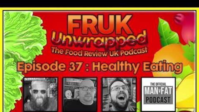 'FRUK Unwrapped | Episode 37 : Healthy Eating | The Food Review UK Podcast'