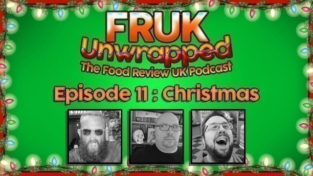 'FRUK Unwrapped | Episode 11 : Christmas | The Food Review UK Podcast'