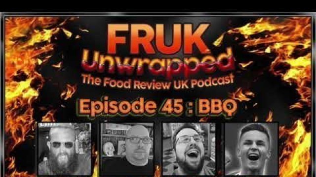 'FRUK Unwrapped | Episode 45 : BBQ | The Food Review UK Podcast'