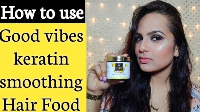 'How To Use Good Vibes Hair Food - \'\'KERATIN \'\'  /FOR SMOOTH & SILKY HAIRS'