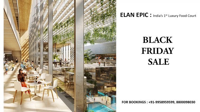 '9958959599, Elan epic food court offers, Elan Epic black friday sale, Elan Epic food court deals'