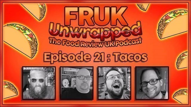 'FRUK Unwrapped | Episode 21 : Tacos | The Food Review UK Podcast'