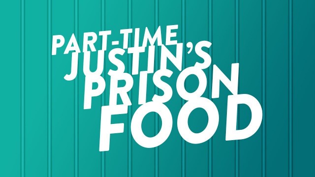 'Part-Time Justin\'s Prison Food'