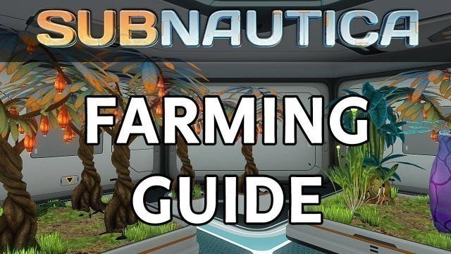 'Subnautica | How To Start Farming Guide 2017 - Use Growbeds & Seeds to Grow Food'