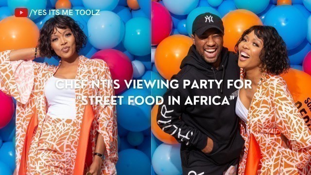 'CHEF NTI\'S VIEWING PARTY FOR \"STREET FOOD IN AFRICA\" ON FOOD NETWORK SOUTH AFRICA'