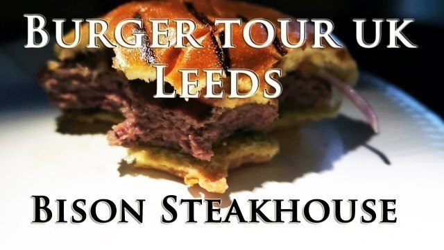 'Bison Steakhouse Leeds REVIEW  | Leeds | Burger Review | Halal Food Reviews | UK'