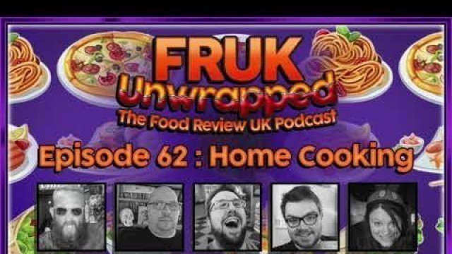 'FRUK Unwrapped | Episode 62 : Home Cooking | The Food Review UK Podcast'