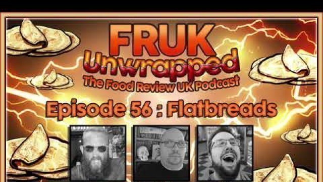 'FRUK Unwrapped | Episode 56 : Flatbreads | The Food Review UK Podcast'