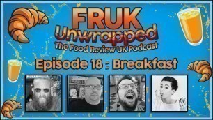 'FRUK Unwrapped | Episode 18 : Breakfast | The Food Review UK Podcast'