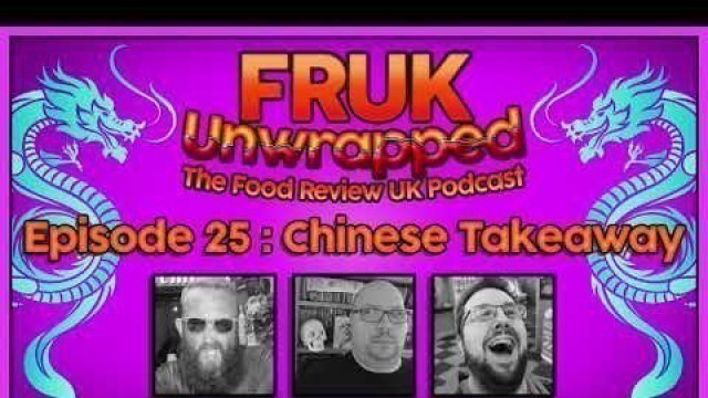 'FRUK Unwrapped | Episode 25 : Chinese Takeaway | The Food Review UK Podcast'