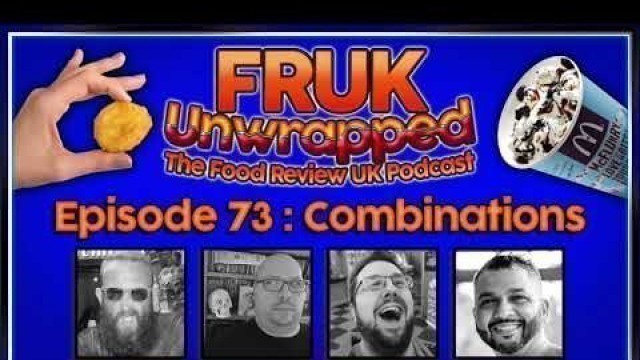 'FRUK Unwrapped | Episode 73 : Combinations | The Food Review UK Podcast'