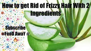 'How to get Rid of Frizzy Hair With 2 Ingredients by #FooD AwaY #