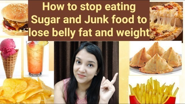 'How to stop sugar intake and junk food to lose weight'