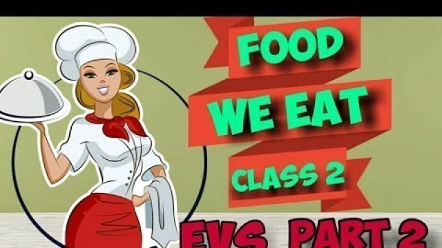 'Food we eat||class 2||part2||must watch||'