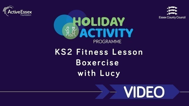 'Holiday Activity Programme -  KS2 Fitness Lesson - Boxercise with Lucy'