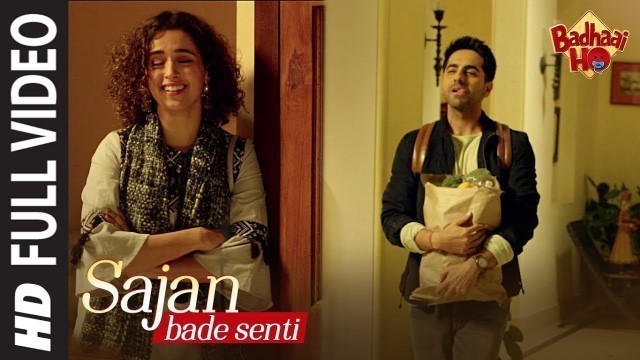 'Full Song: SAJAN BADE SENTI | Badhaai Ho | Ayushmann K | Sanya M | Dev N | Harjot K'