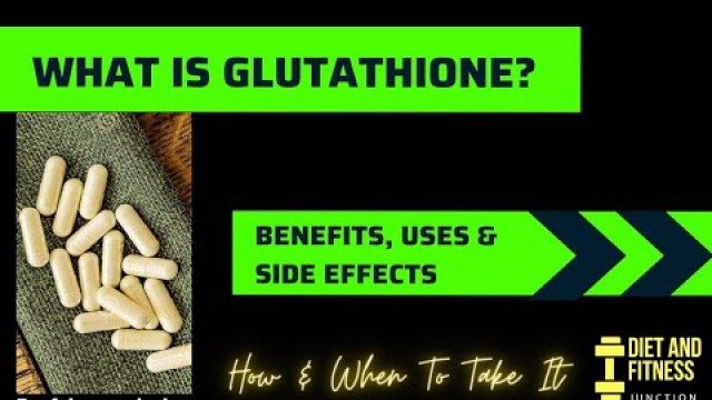 'What is Glutathione | Uses, Benefits, Side Effects & How to take it'