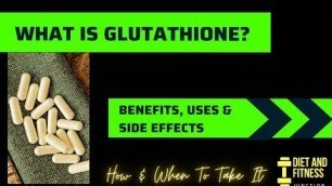 'What is Glutathione | Uses, Benefits, Side Effects & How to take it'