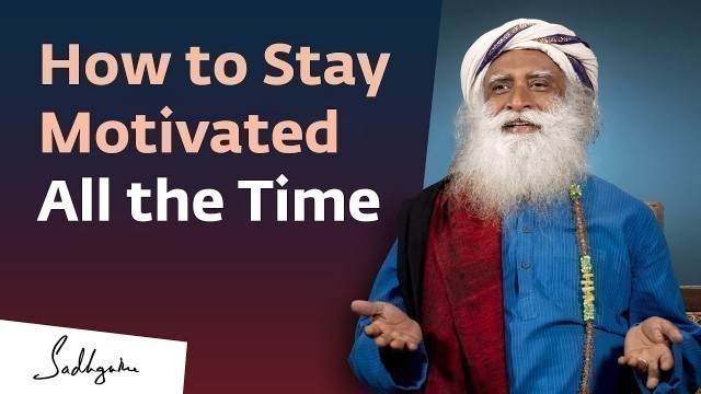 'How to Stay Motivated All the Time? | Sadhguru Answers'