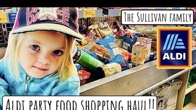 'ALDI PARTY FOOD SHOPPING HAUL | IT\'S AGNES\'S BIRTHDAY WEEKEND | The Sullivan Family'