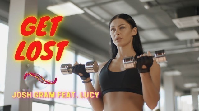 'Get Lost - Josh Gram feat. Lucy (Music Video, Motivational, Inspiring, Workout)'