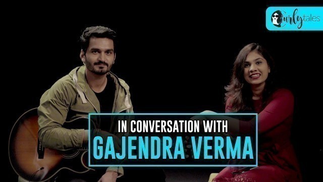 'In Conversation With Gajendra Verma About Music, Travel & Food | Curly Tales'