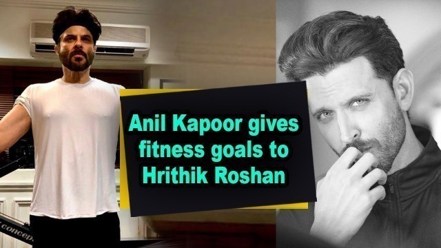 'Anil Kapoor gives fitness goals to Hrithik Roshan'