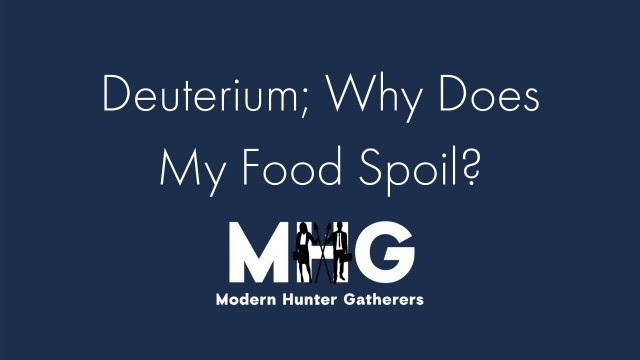 'DEUTERIUM??? Why does my food spoil???'