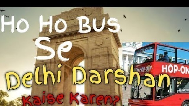 'Ho Ho Bus Se Delhi Darshan Kaise Karen? || HoHo Bus Ki Ticket Kahan Se Milegi? || Delhi Explore'