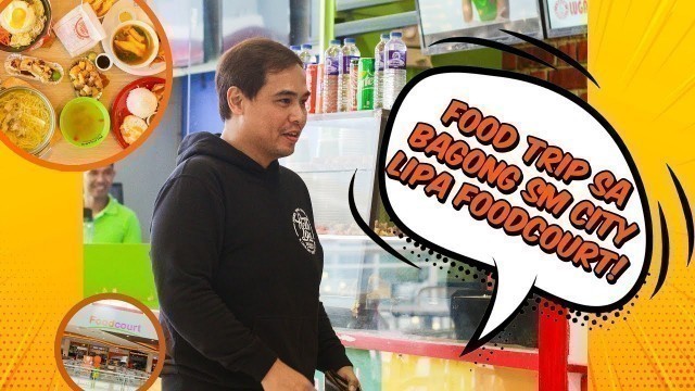 'FOOD TRIP SA SM LIPA FOODCOURT: More Modern Look and Choices!'