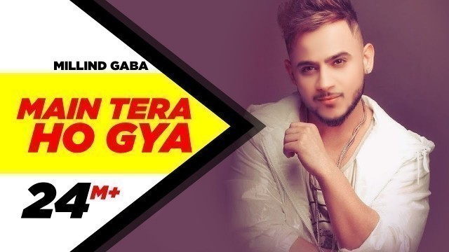 'MAIN TERA HO GAYA (Official Video) - MILLIND GABA | Music MG | Latest Songs 2018 | Speed Records'