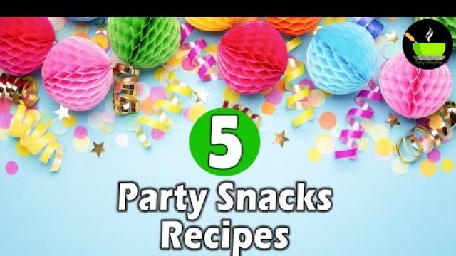 '5 Party Food Ideas Indian Recipes |Birthday Party Recipes | Party Snacks Recipes Indian | Snacks'