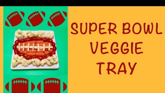 'Super Bowl Veggie Tray / Fun Snacks, Party Food Ideas'