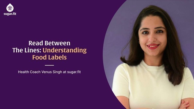 'Read between The Lines : Understanding Food Labels with Health Coach Venus Singh | besugarfit'