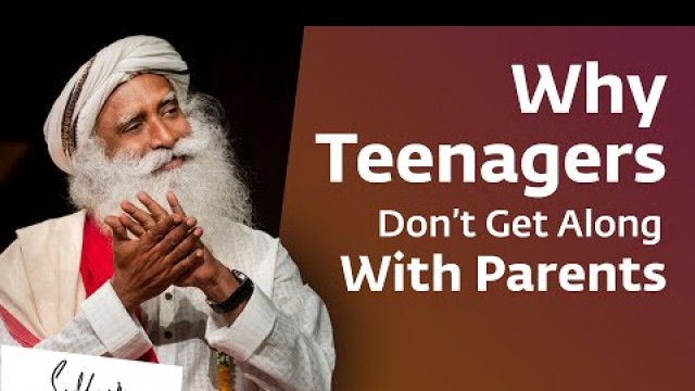 'Why Some Teenagers Don’t Get Along With Their Parents | Sadhguru Answers'