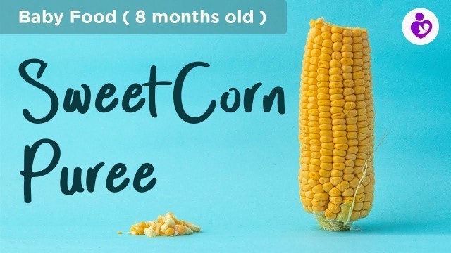 'Sweet corn puree for baby |- 8 + months old | Baby food'