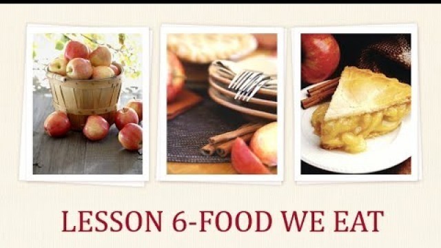 'LESSON-6-FOOD WE EAT-PART 1'