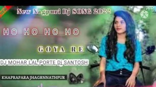 'New Nagpuri Dj SONG 2022 HO HO HO HO goya  re Dj MOHAR LAL  DJ MANOJ  DJ ANIL DJ SANTOSH DJ SUBHASH'