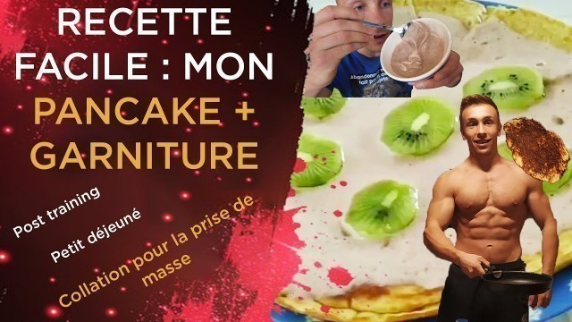 'Recette pancakes facile protéinés pour la prise de masse (avec ma garniture secrète)'