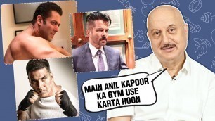 'Anupam Kher PRAISES Salman Khan, Akshay Kumar, Anil Kapoor For Their Fitness | EXCLUSIVE'