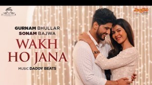 'Gurnam Bhullar | Wakh Ho Jana | Lyrical Video | Main Viyah Nahi Karona Tere Naal | Sonam Bajwa'