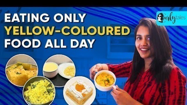 'I Ate Only Yellow-Coloured Food For 24 Hours | Curly Tales'