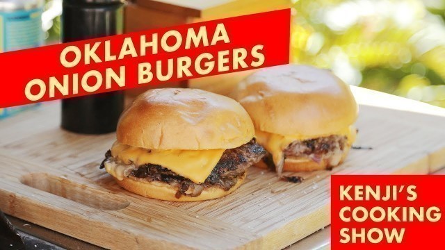 'Oklahoma Onion Burgers Outdoors on the Grill | Kenji’s Cooking Show'