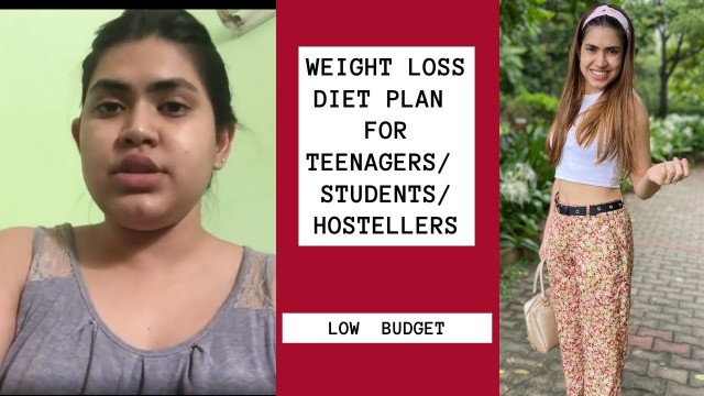 'WEIGHT LOSS DIET Plan for teenagers / students/ hostellers to lose upto 10 kgs | Low budget diet'