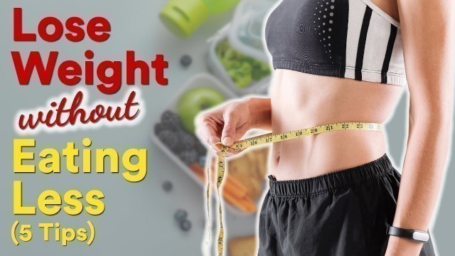 'How to Lose Weight Without Eating Less (5 Tips) | Joanna Soh'