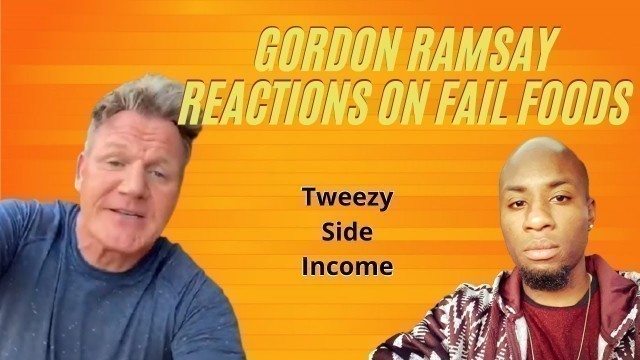 'GORDON RAMSAY REACTIONS ON FAIL FOODS (PART THREE) - 13'