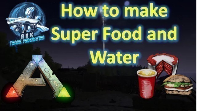 'Ark Official PVE: How to make Super Food and Water'